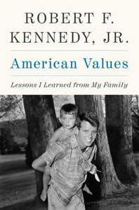 American Values: Lessons I Learned from My Family (Used Hardcover) - Robert F. Kennedy, Jr.