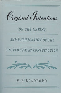 Original Intentions: On the Making and Ratification of the United States Constitution (Used Hardcover) - M.E. Bradford ,  Forrest McDonald  (Foreward)