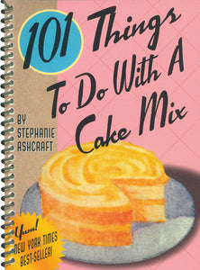 101 Things To Do with a Cake Mix (Used Book) - Stephanie Ashcraft