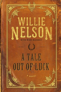 A Tale Out of Luck (Used Hardcover) - Willie Nelson with Mike Blakely