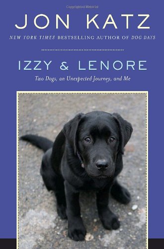 Izzy & Lenore: Two Dogs, an Unexpected Journey, and Me (Used Hardcover) - Jon Katz