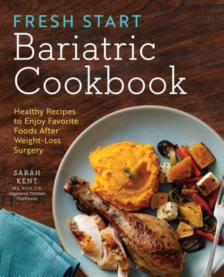 Fresh Start Bariatric Cookbook: Healthy Recipes to Enjoy Favorite Foods After Weight-Loss Surgery (Used Paperback) - Sarah Kent