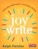 Joy Write: Cultivating High-Impact, Low-Stakes Writing (Used Paperback) - Ralph Fletcher