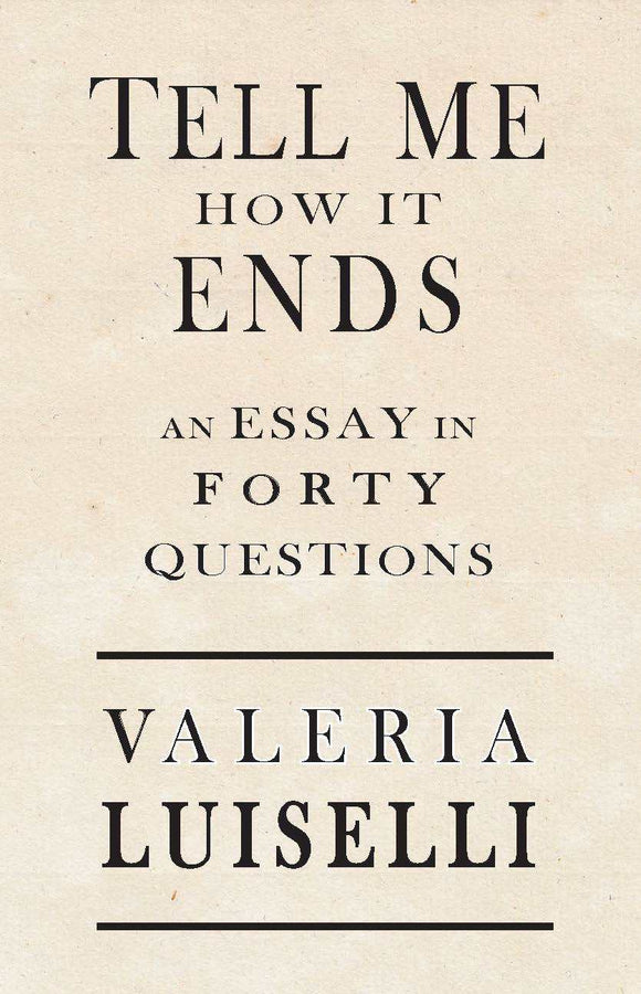 Tell Me How It Ends: An Essay in Forty Questions (Used Book) - Valeria Luiselli