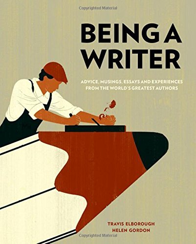 Being a Writer: Advice, Musings, Essays and Experiences From the World's Greatest Authors (Used Hardcover) - Travis Elborough, Helen Gordon