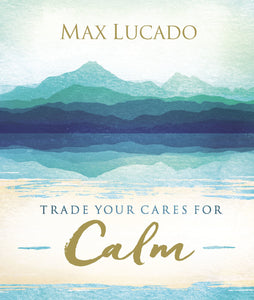 Trade Your Cares for Calm (Used Hardcover) - Max Lucado