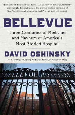 Bellevue: Three Centuries of Medicine and Mayhem at America's Most Storied Hospital (Used Paperback) - David Oshinsky