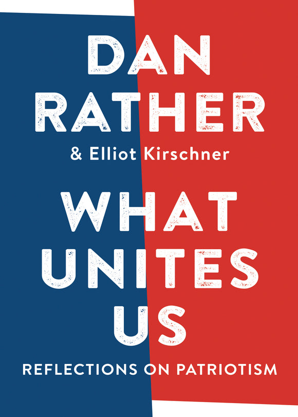 What Unites Us: Reflections on Patriotism (Used Hardcover) - Dan Rather, Elliot Kirschner