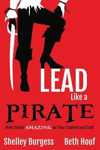 Lead Like a PIRATE: Make School Amazing for Your Students and Staff (Used Paperback) - Shelley Burgess, Beth Houf