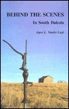 Behind the Scenes in South Dakota (Used Paperback) - Joyce L. Vander Lugt