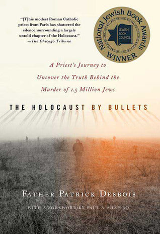 The Holocaust By Bullets (Used Hardcover) - Father Patrick Desbois