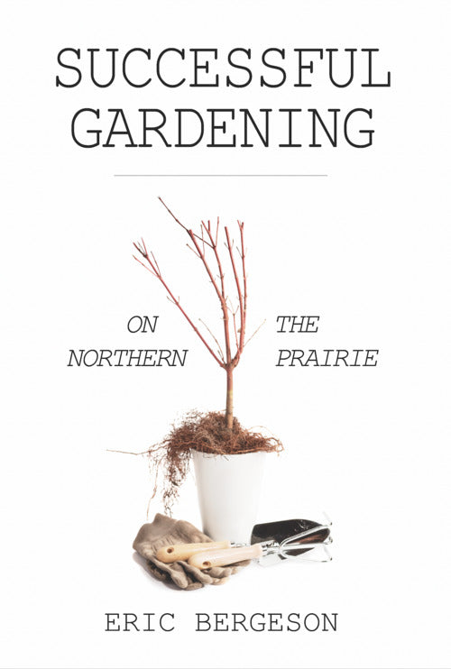 Successful Gardening On the Northern Prairie (Used Signed Paperback) - Eric Bergeson