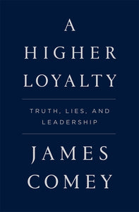 A Higher Loyalty: Truth, Lies, and Leadership (Used Hardcover) - James B. Comey