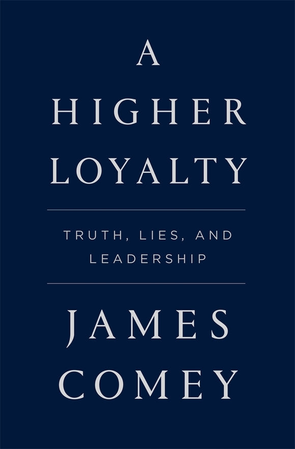 A Higher Loyalty: Truth, Lies, and Leadership (Used Hardcover) - James B. Comey