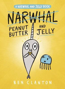 Narwhal and Jelly #3: Peanut Butter and Jelly (Used Hardcover) - Ben Clanton