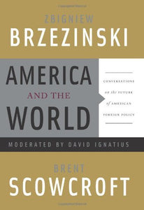 American and the World: Conversations on the Future of American Foreign Policy (Used Hardcover) - Zbigniew Brzezinski, Brent Scowcroft