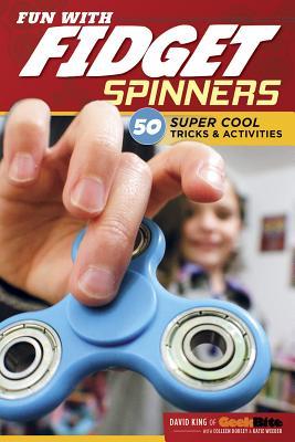 Fun With Fidget Spinners 50 Super Cool Tricks & Activities (Used Paperback) - David King