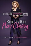 Kind Is the New Classy: The Power of Living Graciously (Used Signed 1st Printing Hardcover) - Candace Cameron Bure, Ami McConnell (Primary Contributor)