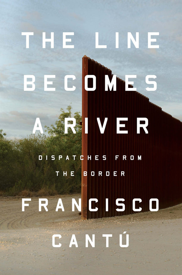 The Line Becomes a River (Used Hardcover) - Francisco Cantu