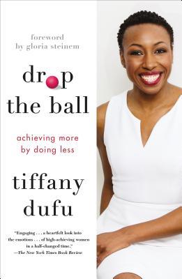 Drop the Ball: Achieving More by Doing Less (Used Paperback) - Tiffany Dufu