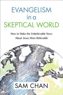 Evangelism in a Skeptical World: How to Make the Unbelievable News abo ...