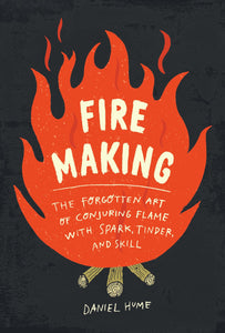 Fire Making (Used Hardcover) - Daniel Hume