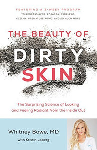 The Beauty of Dirty Skin: The Surprising Science of Looking and Feeling Radiant from the Inside Out (Used Hardcover) - Whitney Bowe