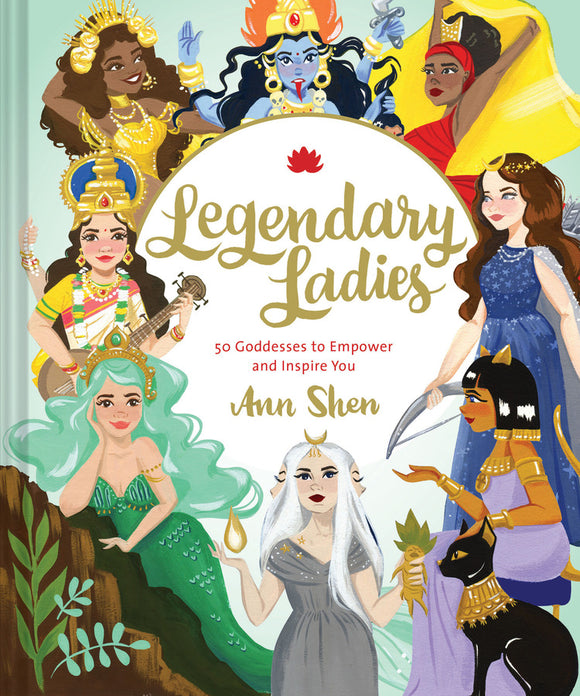 Legendary Ladies 50 Goddesses to Empower and Inspire You (Used Hardcover) - Ann Shen