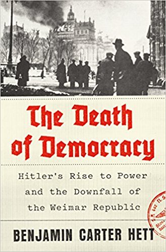 The Death of Democracy: Hitler's Rise to Power and the Downfall of the Weimar Republic (Used Hardcover) - Benjamin Carter Hett