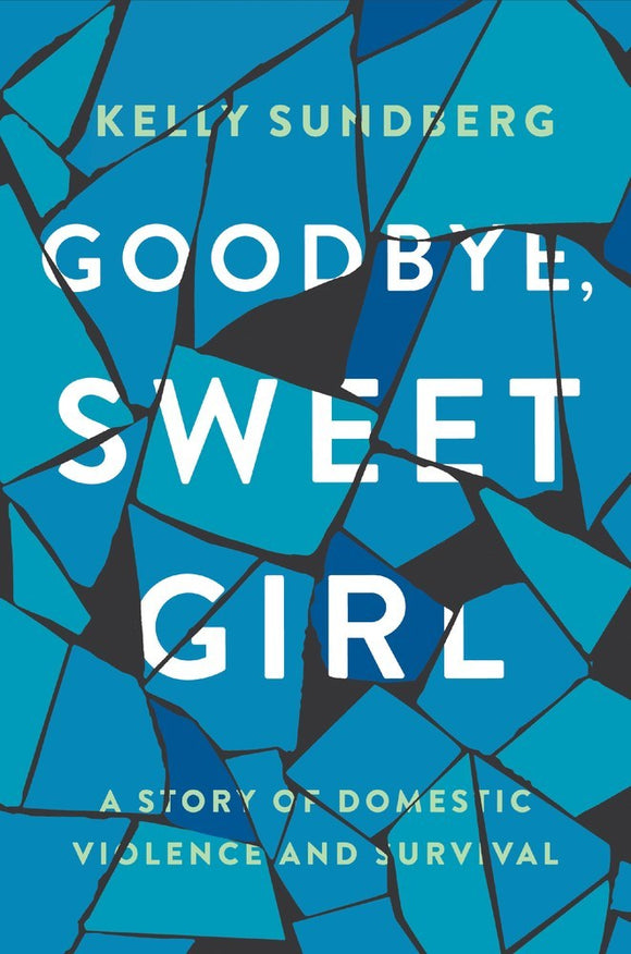 Goodbye, Sweet Girl: A Story of Domestic Violence and Survival (Used Hardcover) - Kelly Sundberg