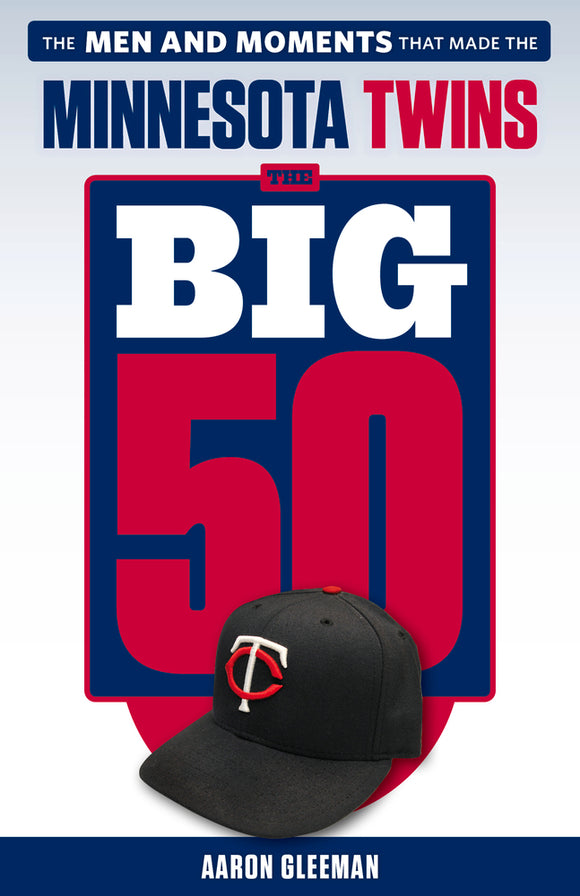 The Big 50: The Men and Moments that Made the Minnesota Twins (Used Paperback) - Aaron Gleeman