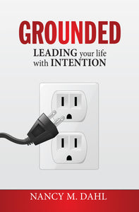 Grounded: Leading Your Life with Intention (Used Hardcover) - Nancy M. Dahl