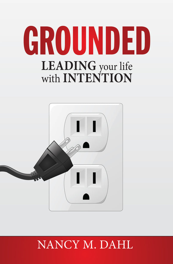 Grounded: Leading Your Life with Intention (Used Hardcover) - Nancy M. Dahl