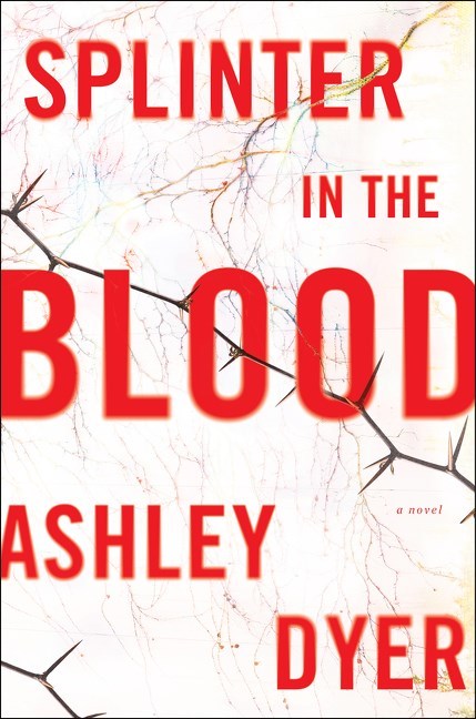 Splinter in the Blood (Used Book) - Ashley Dyer
