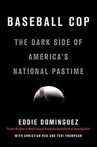 Baseball Cop: The Dark Side of America's National Pastime (Used Hardcover) - Eddie Dominguez