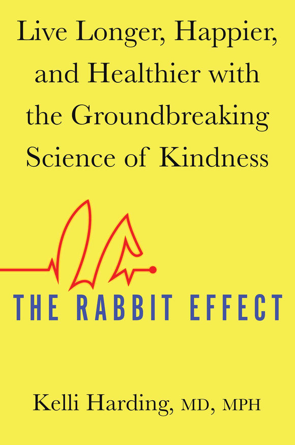 The Rabbit Effect: Live Longer, Happier, and Healthier with the Groundbreaking Science of Kindness (Used Hardcover) - Kelli Harding, M.D., M.P.H