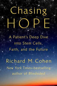 Chasing Hope: A Patient's Deep Dive Into Stem Cells, Faith, and the Future (Used Hardcover) - Richard M. Cohen