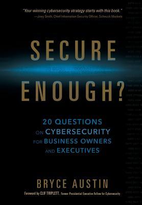 Secure Enough?: 20 Questions on Cybersecurity for Business Owners and Executives (Used Hardcover) - Bryce Austin