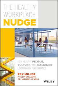 The Healthy Workplace Nudge: How Healthy People, Culture, and Buildings Lead to High Performance (Used Hardcover) - Rex Miller ,  Phillip Williams ,  Michael O'Neill