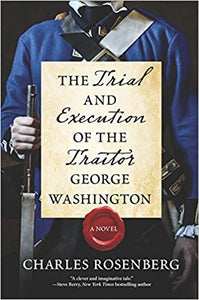 The Trial and Execution of the Traitor George Washington (Used Hardcover) - Charles Rosenberg