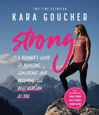 Strong: A Runner's Guide to Boosting Confidence and Becoming the Best Version of You (Used Paperback) - Kara Goucher