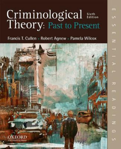 Criminological Theory: Past to Present: Essential Readings, 6th Edition (Used Paperback) - Francis T. Cullen, Robert Agnew