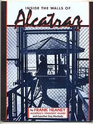Inside the Walls of Alcatraz (Used Signed Paperback) – Frank Heaney ,  Gay Machado