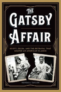 The Gatsby Affair: Scott, Zelda, and the Betrayal that Shaped an American Classic (Used Hardcover) - Kendall Taylor