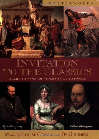 Invitations To The Classics, A Guide To Books You've Always Wanted to Read (Used Hardcover) - Edited by Louise Cowan and Os Guinness
