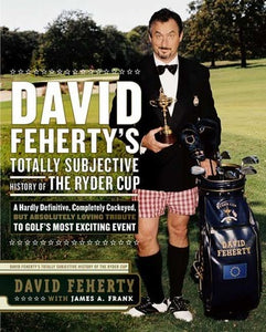 David Feherty's Totally Subjective History of the Ryder Cup (Used Book) - David Feherty ,  James A. Frank
