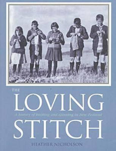 The Loving Stitch: A History of Knitting and Spinning in New Zealand (Used Paperback) - Heather Nicholson