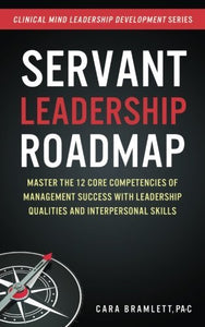 Servant Leadership Roadmap: Master the 12 Core Competencies of Management Success with Leadership Qualities and Interpersonal Skills (Used Paperback) - Cara H Bramlett
