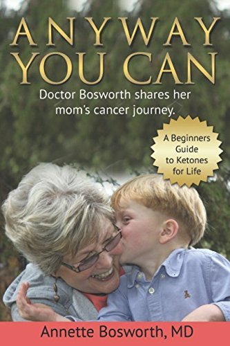 Anyway You Can: Doctor Bosworth Shares Her Mom's Cancer Journey: A Beginner's Guide to Ketones for Life (Used Paperback) - Annette Bosworth