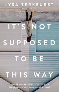 It's Not Supposed to Be This Way (Used Signed Hardcover) - Lysa Terkeurst